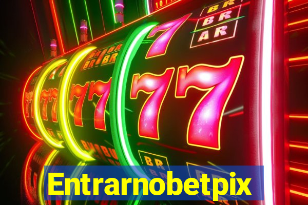 Entrarnobetpix