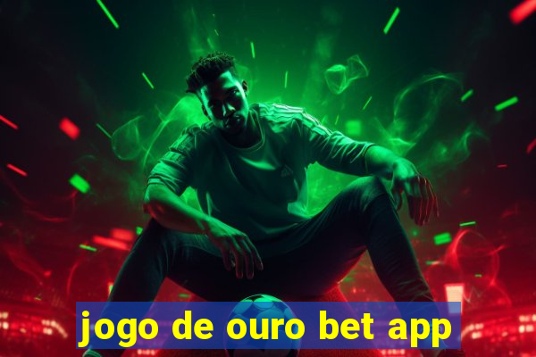 jogo de ouro bet app