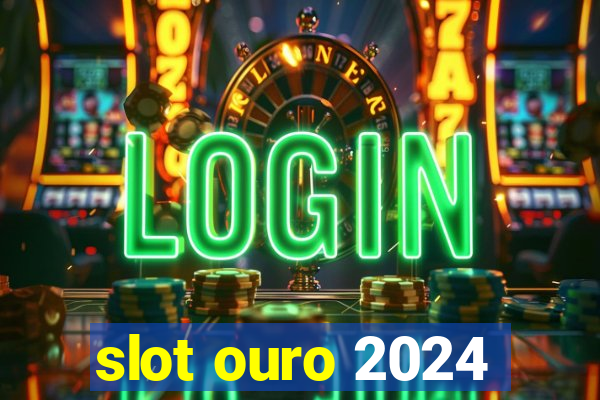 slot ouro 2024