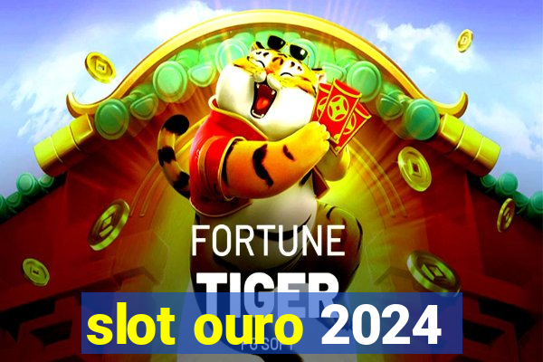 slot ouro 2024