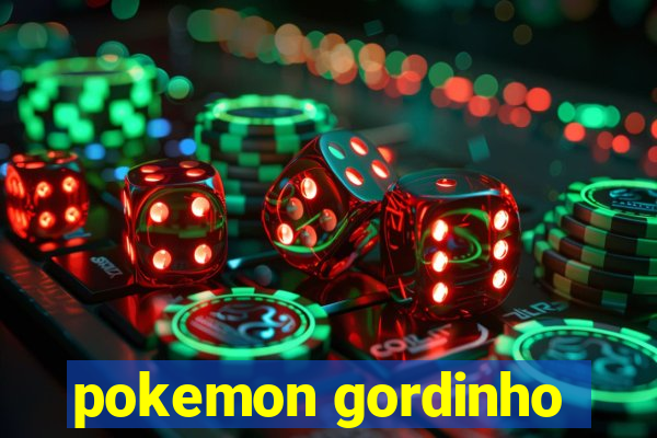 pokemon gordinho