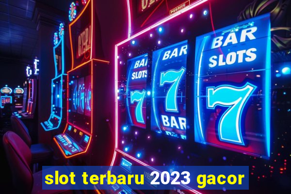 slot terbaru 2023 gacor