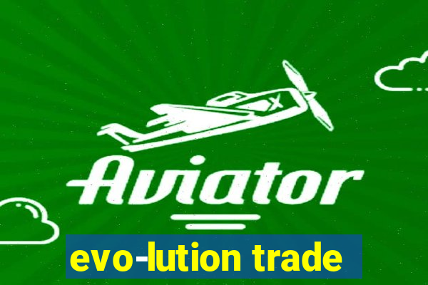 evo-lution trade