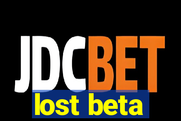 lost beta