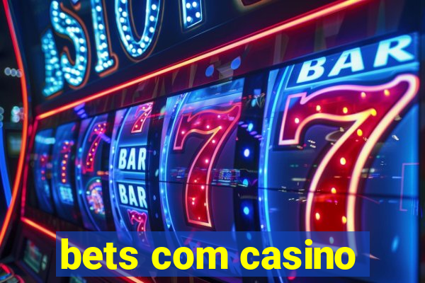 bets com casino