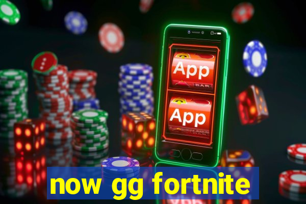 now gg fortnite