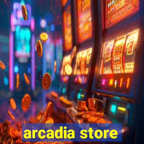 arcadia store