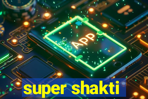 super shakti