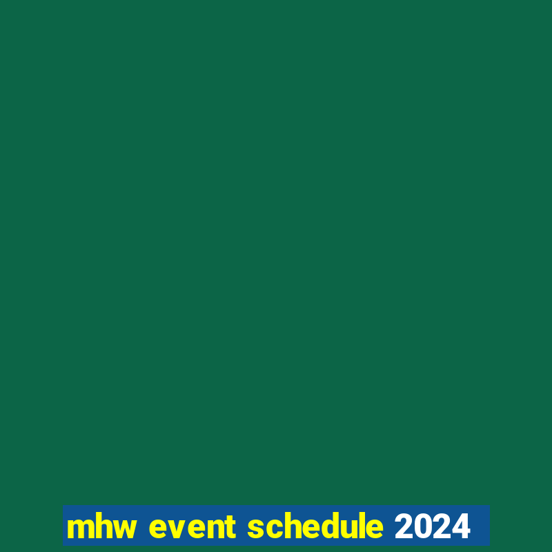 mhw event schedule 2024