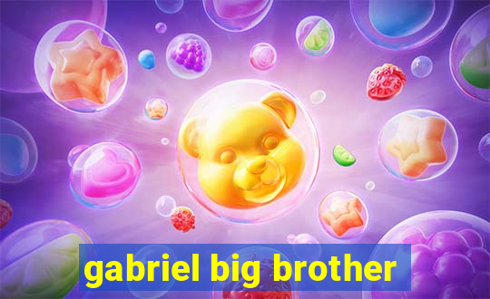 gabriel big brother