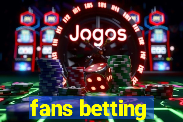 fans betting