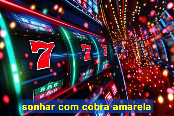 sonhar com cobra amarela