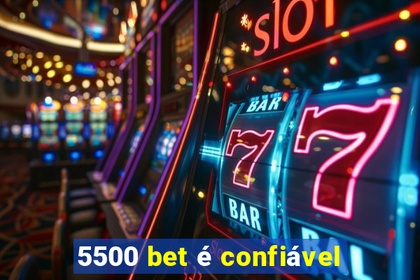 5500 bet é confiável