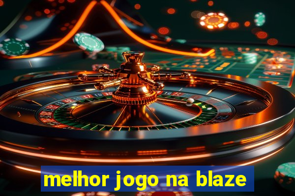 melhor jogo na blaze