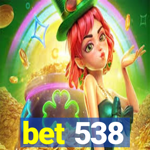 bet 538