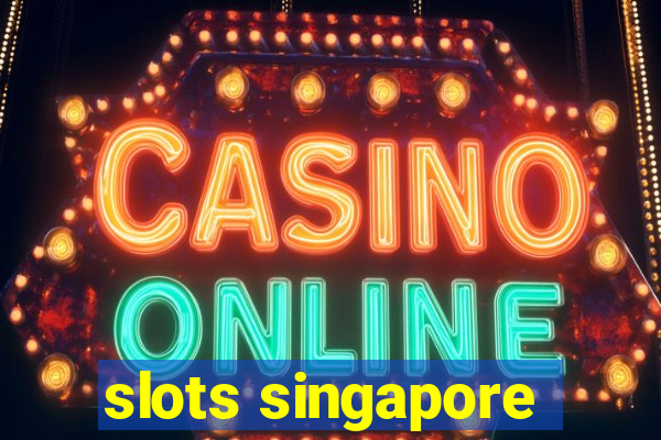 slots singapore