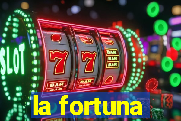 la fortuna