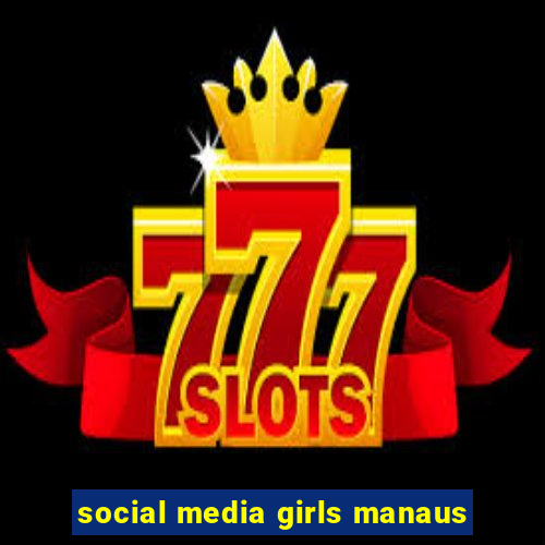 social media girls manaus