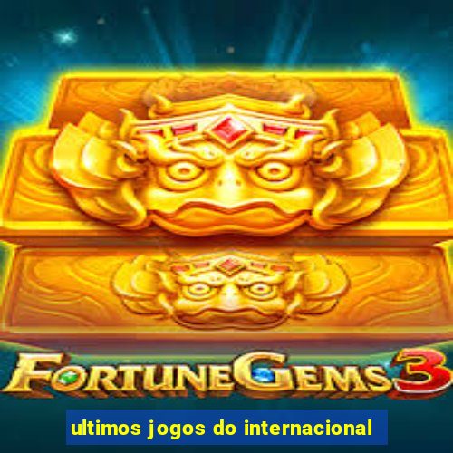 ultimos jogos do internacional