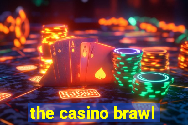 the casino brawl