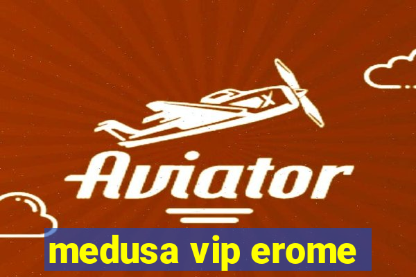 medusa vip erome