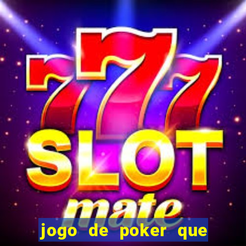 jogo de poker que ganha dinheiro