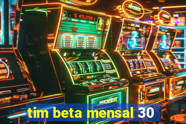 tim beta mensal 30