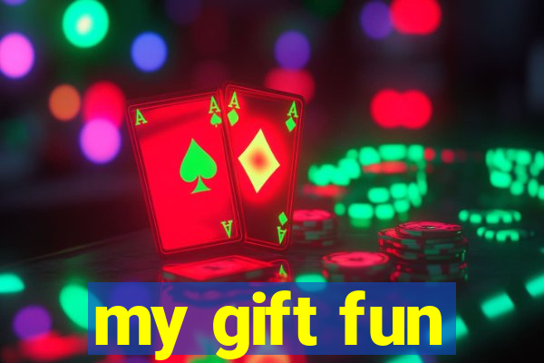 my gift fun