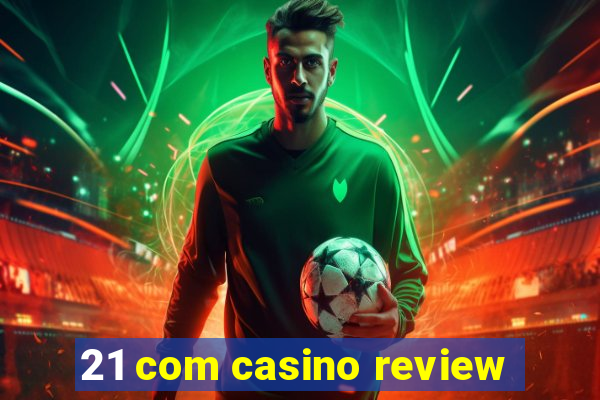 21 com casino review