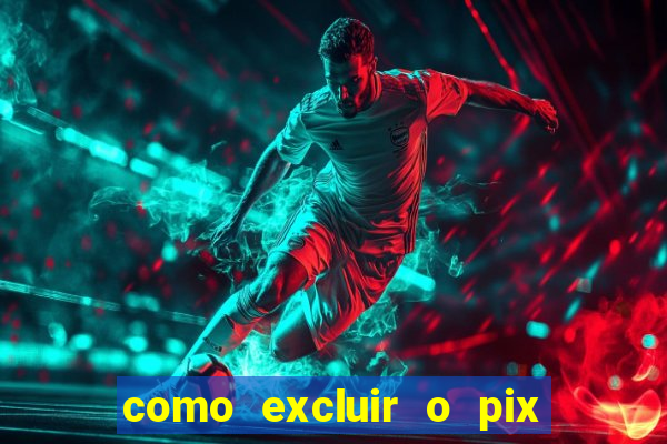 como excluir o pix no jogo do tigre