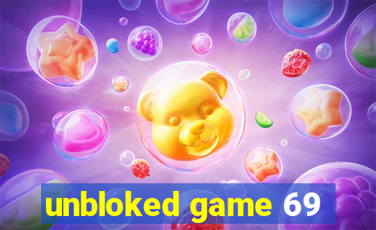 unbloked game 69