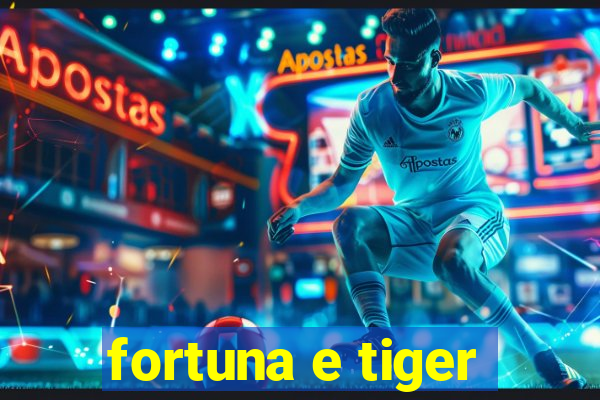 fortuna e tiger