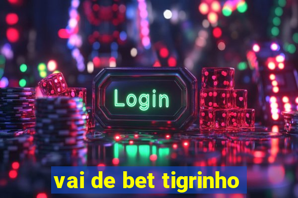 vai de bet tigrinho