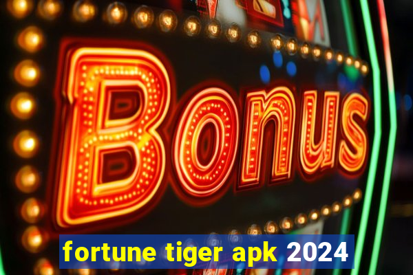 fortune tiger apk 2024