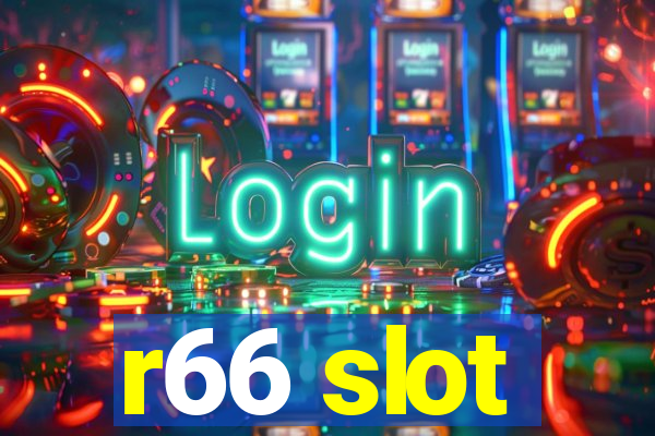 r66 slot