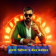 slots father's day bonus