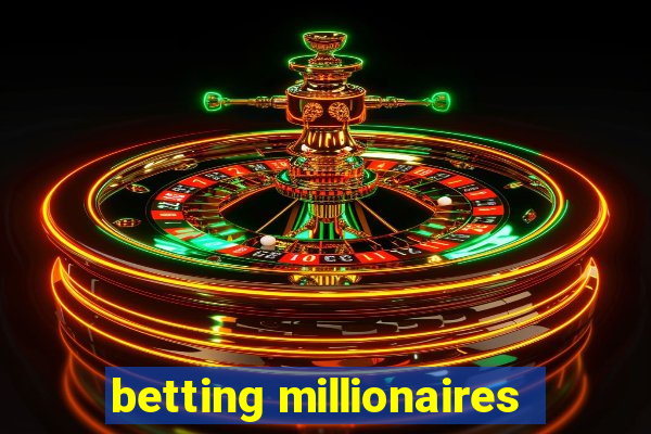 betting millionaires