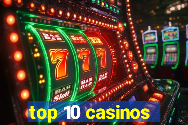 top 10 casinos