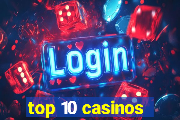 top 10 casinos