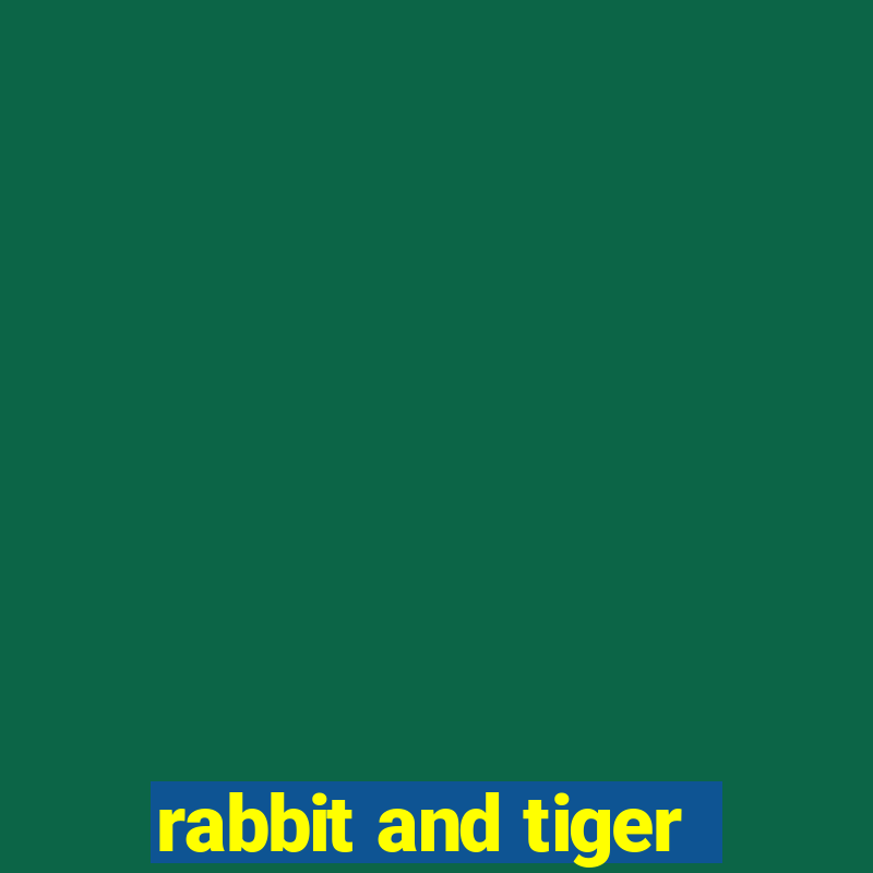 rabbit and tiger