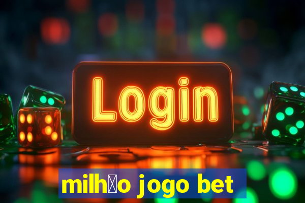 milh茫o jogo bet