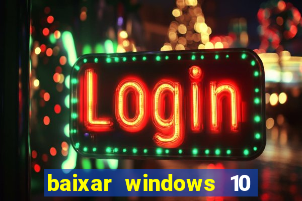 baixar windows 10 via torrent