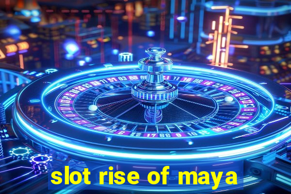 slot rise of maya