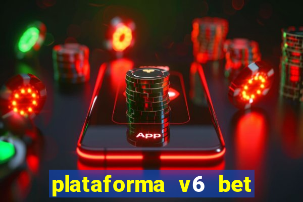 plataforma v6 bet 茅 confi谩vel