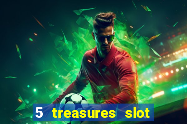 5 treasures slot machine online