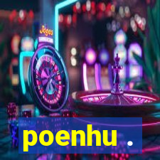 poenhu .