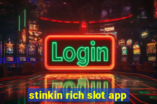 stinkin rich slot app