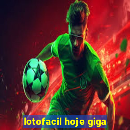 lotofacil hoje giga