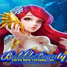 curso beta reclama莽玫es