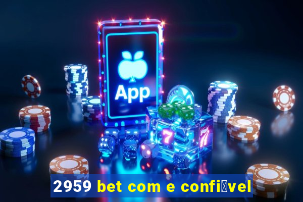 2959 bet com e confi谩vel